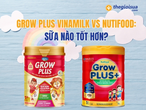 Sữa  Grow Plus Vinamilk vs Nutifood Loại Nào Tốt?