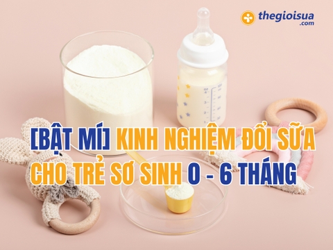 [BẬT MÍ] Kinh Nghiệm Đổi Sữa Cho Trẻ Sơ Sinh 0 - 6 Tháng