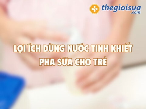 Lợi Ích Của Nước Tinh Khiết Trong Việc Pha Sữa Cho Trẻ