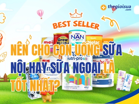 Nên Cho Con Uống Sữa Nội Hay Ngoại Là Tốt Nhất?