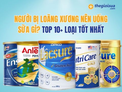 Người Bị Loãng Xương Nên Uống Sữa Gì? TOP 10+ Loại Tốt Nhất