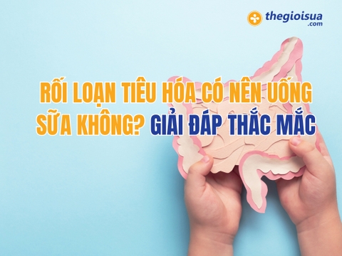 Rối Loạn Tiêu Hóa Có Nên Uống Sữa Không? Giải Đáp Thắc Mắc