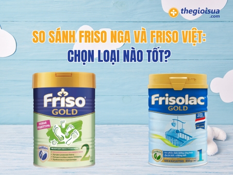 So Sánh Friso Nga và Friso Việt: Chọn Loại Nào Tốt?
