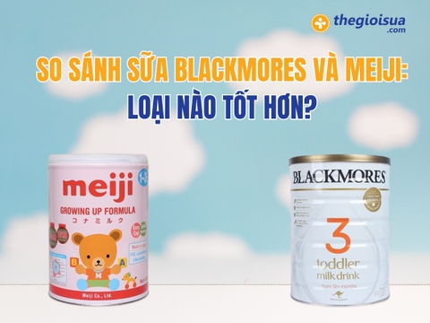 So Sánh Sữa Blackmores và Meiji: Loại Nào Tốt Hơn?