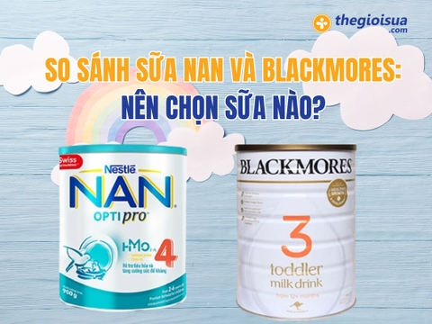 So Sánh Sữa Nan và Blackmores: Nên Chọn Sữa Nào?