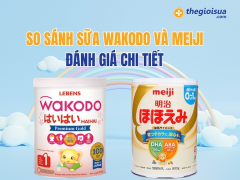 So Sánh Sữa Wakodo Và Meiji: Đánh Giá Chi Tiết