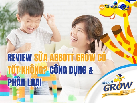 Review Sữa Abbott Grow Có Tốt Không? Công Dụng & Phân Loại