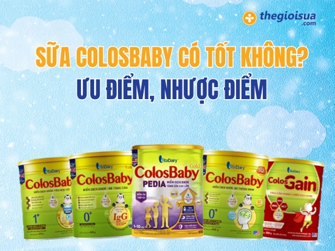 Sữa Colosbaby Có Tốt Không? Ưu Điểm, Nhược Điểm