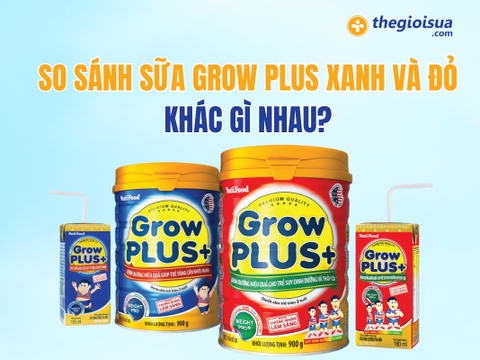 So Sánh Sữa Grow Plus Xanh Và Đỏ Khác Gì Nhau?
