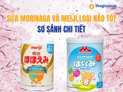 Sữa Morinaga Và Meiji Loại Nào Tốt Hơn: So Sánh Chi Tiết