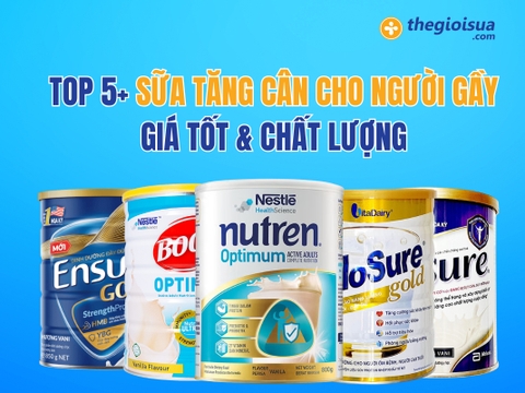TOP 5+ Sữa Tăng Cân Cho Người Gầy, Giá Tốt & Chất Lượng