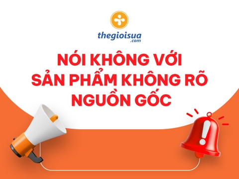 Thế Giới Sữa - Nói Không Với Sản Phẩm Không Rõ Nguồn Gốc