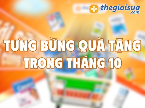 TƯNG BỪNG QUÀ TẶNG TẠI THẾ GIỚI SỮA TRONG THÁNG 10 NÀY!
