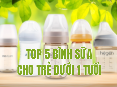 TOP 5 Bình Sữa Cho Trẻ Dưới 1 Tuổi Mà Ba Mẹ Tin Tưởng
