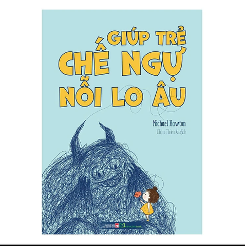 Sách: Giúp Trẻ Chế Ngự Nỗi Lo Âu