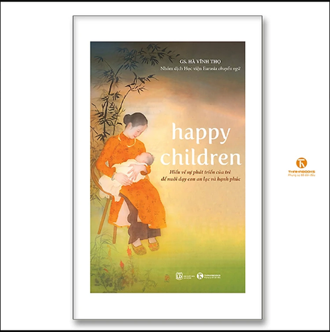 Happy Children - Hiểu Về Sự Phát Triển Của Trẻ Để Nuôi Dạy Con An Lạc Và Hạnh Phúc