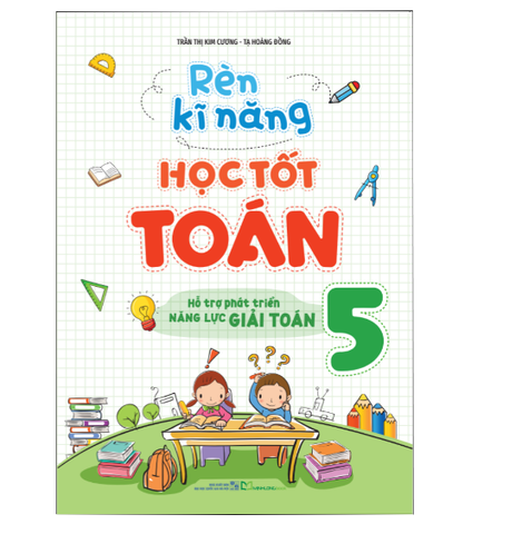 Sách: Rèn Kĩ Năng Học Tốt Toán - Lớp 5 (TB)