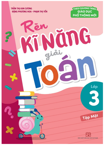 Sách: Rèn Kĩ Năng Giải Toán Lớp 3 - Tập 1 (Theo Chương Trình Giáo Dục Phổ Thông Mới)