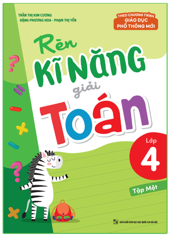 Sách: Rèn Kĩ Năng Giải Toán Lớp 4 - Tập 1 (Theo Chương Trình Giáo Dục Phổ Thông Mới)