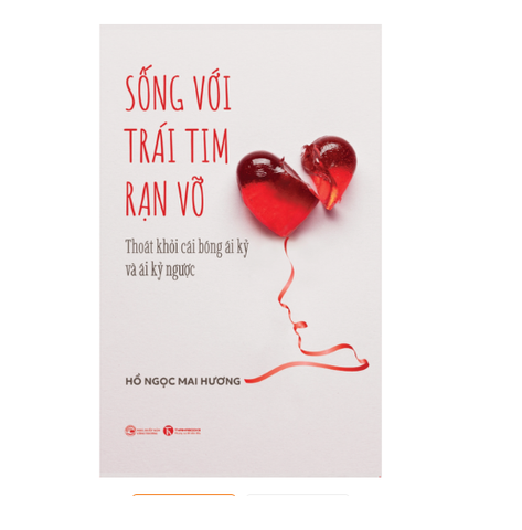 Sống với trái tim rạn vỡ (Thoát khỏi cái bóng ái kỷ và ái kỷ ngược)