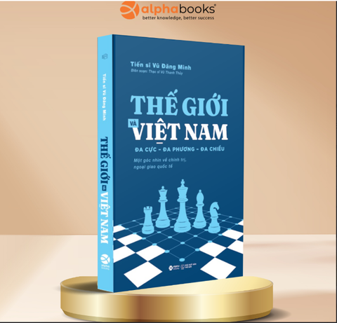 Sách_ Thế Giới Và Việt Nam: Đa Cực – Đa Phương – Đa Chiều - Vũ Đăng Minh – Alphabooks