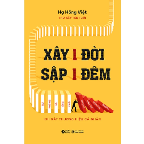 XÂY 1 ĐỜI SẬP 1 ĐÊM - DỰ PHÒNG VÀ ỨNG PHÓ KHỦNG HOẢNG TRUYỀN THÔNG KHI XÂY THƯƠNG HIỆU CÁ NHÂN - Hạ Hồng Việt – Alphabooks
