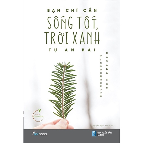Sách - Bạn Chỉ Cần Sống Tốt, Trời Xanh Tự An Bài (Tái Bản)