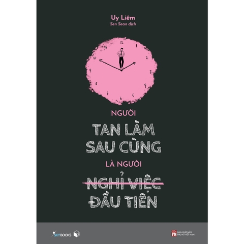 Sách - Người Tan Làm Sau Cùng Là Người Nghỉ Việc Đầu Tiên