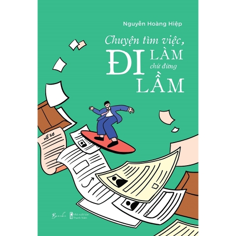 Sách - Chuyện Tìm Việc, Đi Làm Chứ Đừng Đi Lầm
