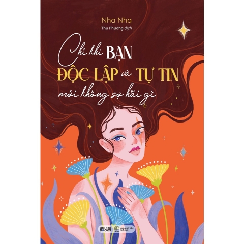 Sách - Chỉ Khi Bạn Độc Lập Và Tự Tin Mới Không Sợ Hãi Gì