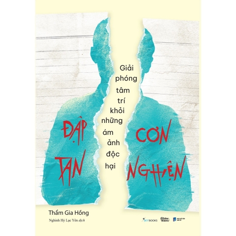 Sách - Đập Tan Cơn Nghiện - Giải Phóng Tâm Trí Khỏi Những Ám Ảnh Độc Hại