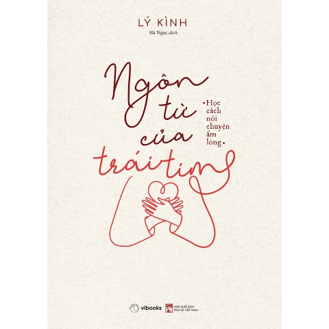 Sách - Ngôn Từ Của Trái Tim: Học Cách Nói Chuyện Ấm Lòng