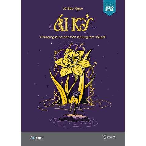 Sách - ÁI KỶ - Những Người Coi Bản Thân Là Trung Tâm Thế Giới