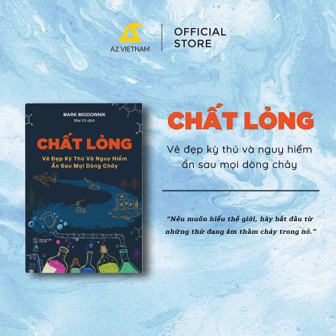 Sách - Chất Lỏng: Vẻ Đẹp Kỳ Thú Và Nguy Hiểm Ẩn Sau Mọi Dòng Chảy