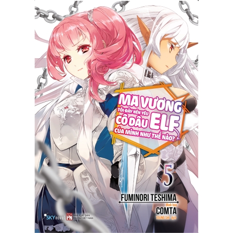 Sách - Ma Vương Tôi Đây Nên Yêu Cô Dâu Elf Của Mình Như Thế Nào? (Tập 5)