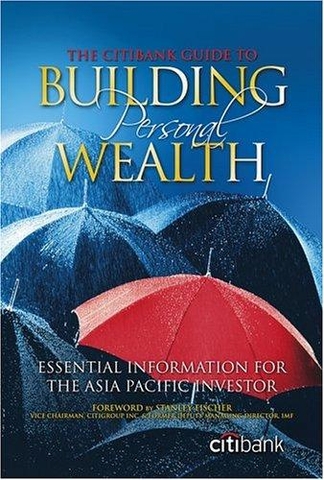 The Citibank Guide to Building Personal Wealth: Essential Information for the Asia-Pacific Investor
