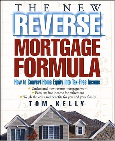 The New Reverse Mortgage Formula: How to Convert Home Equity Into Tax-Free Income