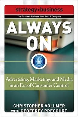 Always On: Advertising, Marketing, and Media in an Era of Consumer Control (Strategy + Business)