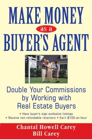 Make Money as a Buyer's Agent: Double Your Commissions by Working with Real Estate Buyers