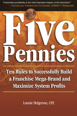 Five Pennies: Ten Rules to Successfully Build a Franchise Mega-Brand and Maximize System Profits