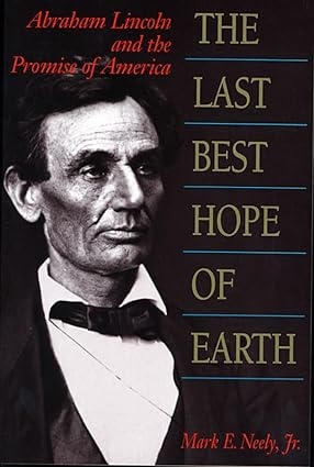 The Last Best Hope of Earth: Abraham Lincoln and the Promise of America