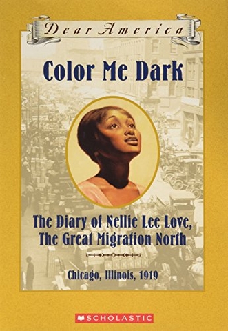 Color Me Dark: The Diary of Nellie Lee Love, the Great Migration North (Dear America)