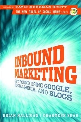 Inbound Marketing: Get Found Using Google, Social Media, and Blogs