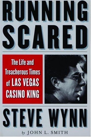 Running Scared: The Life and Treacherous Times of Las Vegas Casino King Steve Wynn