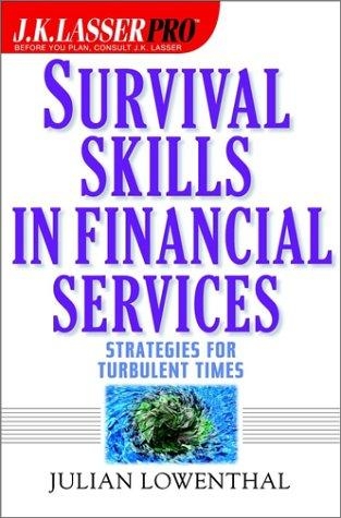 J.K. Lasser Pro Survival Skills in Financial Services: Strategies for Turbulent Times