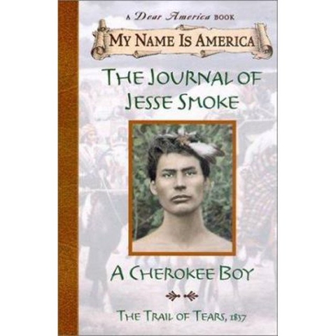 The Journal of Jesse Smoke: A Cherokee Boy, Trail of Tears, 1838 (My Name Is America)