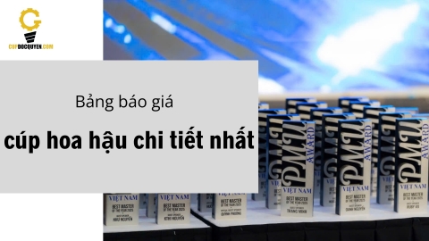 Bảng báo giá cúp hoa hậu chi tiết nhất