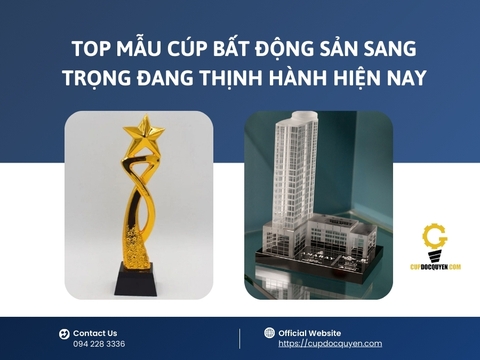 Top mẫu cúp bất động sản sang trọng đang thịnh hành hiện nay