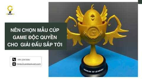 Nên chọn mẫu cúp game độc quyền cho mua giải sắp tới