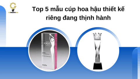 Top 5 mẫu cúp hoa hậu thiết kế riêng đang thịnh hành